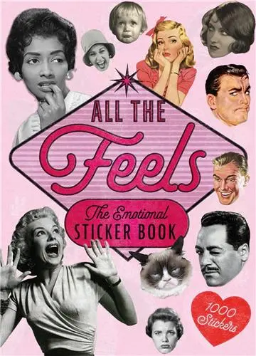 All the Feels : An Emotional Sticker Book All the Feels : An Emotional Sticker Book