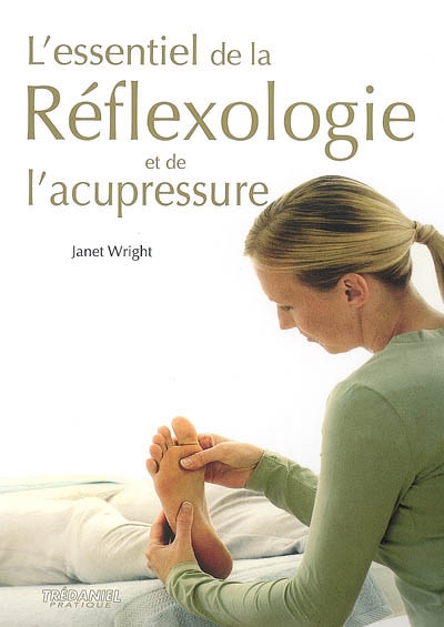 L'essentiel de la réflexologie et de l'acupressure