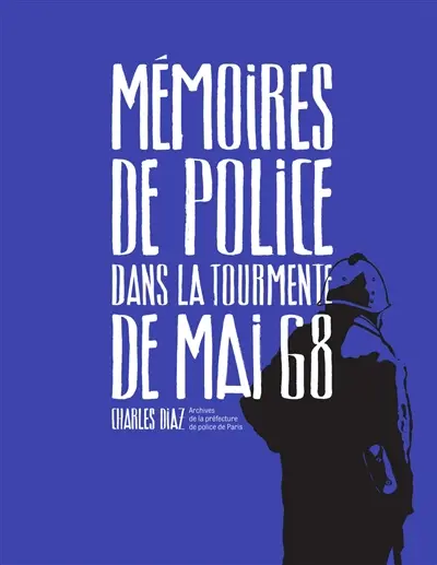 Mémoires de police : dans la tourmente de mai 68 : archives de la préfecture de police de Paris