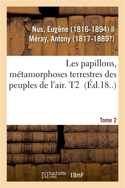 Les papillons, métamorphoses terrestres des peuples de l'air. Tome 2