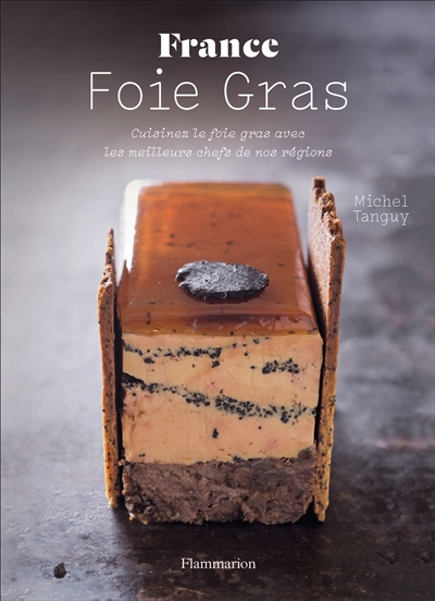 France foie gras : cuisinez le foie gras avec les meilleurs chefs de nos régions