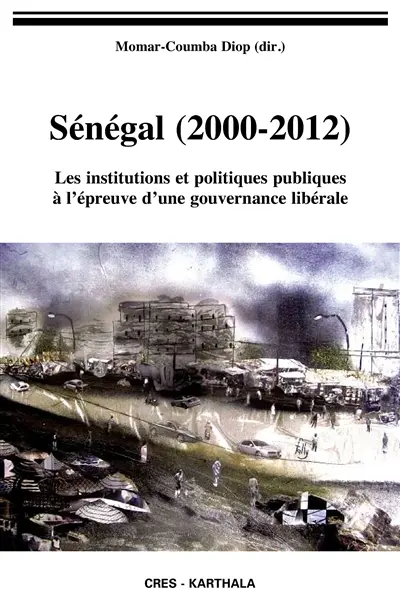 Sénégal (2000-2012) : les institutions et politiques publiques à l'épreuve d'une gouvernance libérale