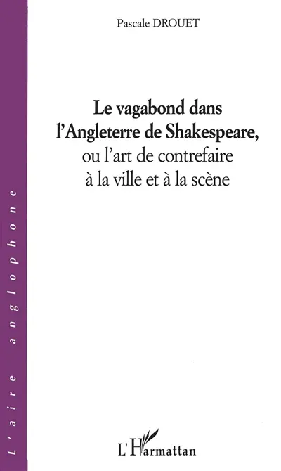 Le vagabond dans l'Angleterre de Shakespeare ou L'art de contrefaire à la ville et à la scène