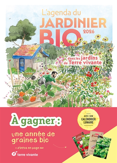 L'agenda du jardinier bio 2026 : avec son calendrier lunaire : dans les jardins de Terre vivante