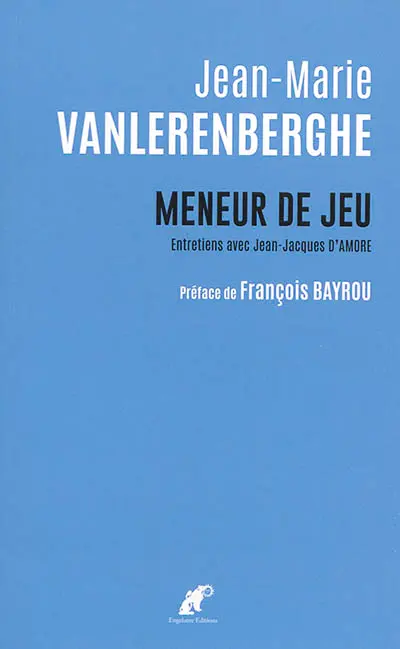 Meneur de jeu : entretiens avec Jean-Jacques d'Amore