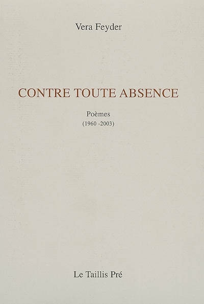 Contre toute absence : poèmes (1960-2003)