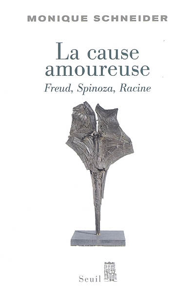 La cause amoureuse : Freud, Spinoza, Racine