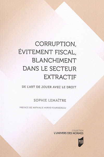 Corruption, évitement fiscal, blanchiment dans le secteur extractif : de l'art de jouer avec le droit