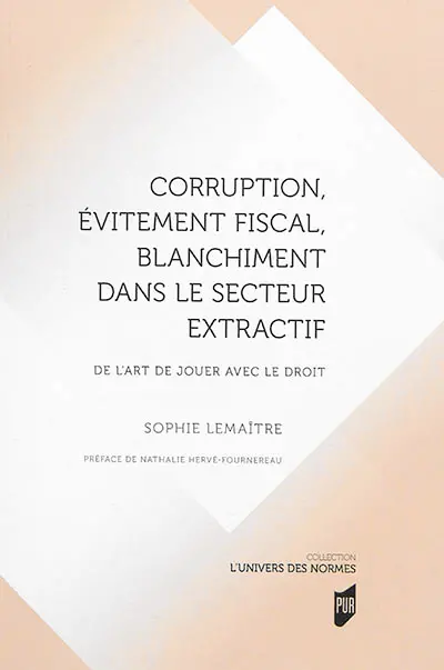 Corruption, évitement fiscal, blanchiment dans le secteur extractif : de l'art de jouer avec le droit