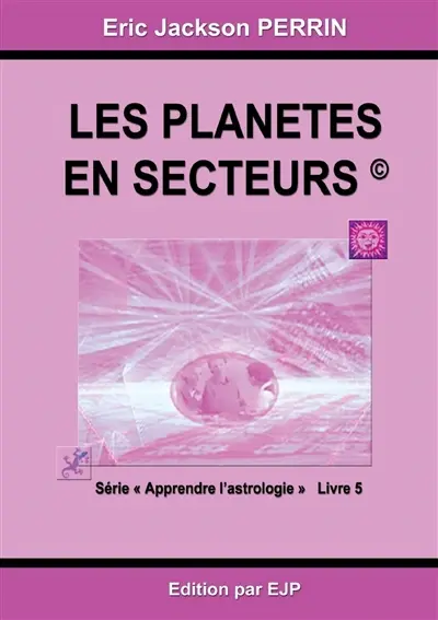 Apprendre l'astrologie. Vol. 5. Les planètes en secteurs