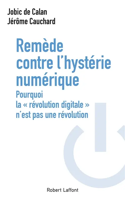 Remède contre l'hystérie numérique : pourquoi la "révolution digitale" n'est pas une révolution