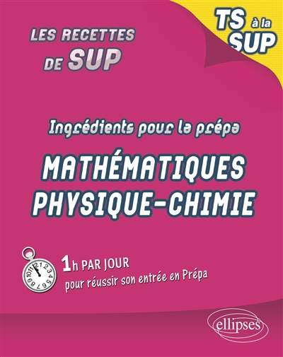 Ingrédients pour la prépa : maths-physique-chimie : de la terminale S à la Sup.