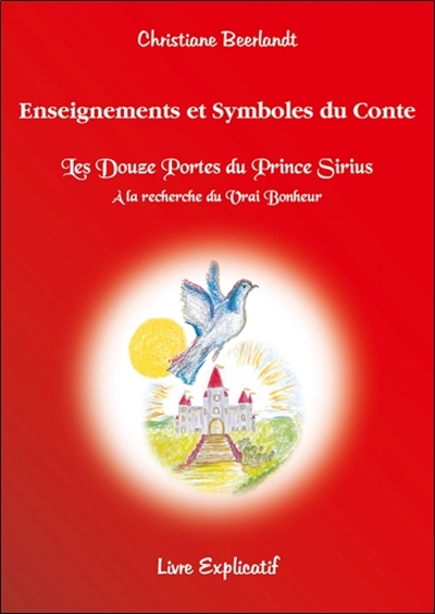 Enseignements et symboles du conte Les douze portes du prince Sirius, à la recherche du vrai bonheur : livre explicatif