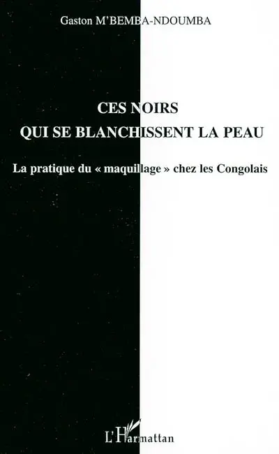 Ces Noirs qui se blanchissent la peau : la pratique du maquillage chez les Congolais