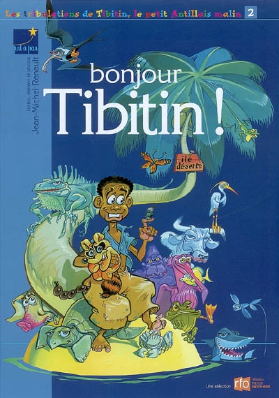 Les tribulations de Tibitin, le petit Antillais malin. Vol. 2. Bonjour Tibitin !