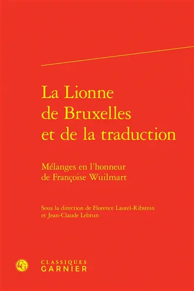 La lionne de Bruxelles et de la traduction : mélanges en l'honneur de Françoise Wuilmart