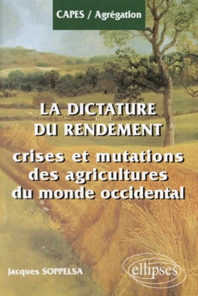 La dictature du rendement : crises et mutations des agricultures du monde occidental