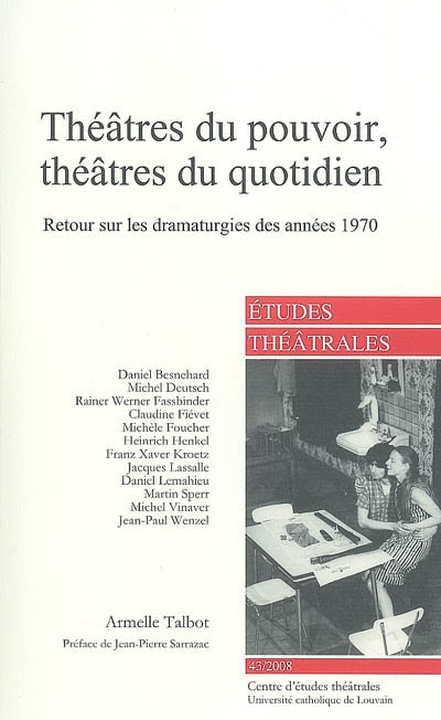 Etudes théâtrales, n° 43. Théâtres du pouvoir, théâtres du quotidien : retour sur les dramaturgies des années 1970