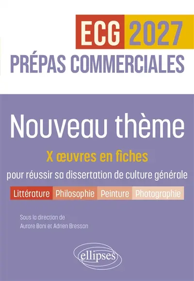 Nouveau thème : 50 oeuvres en fiches pour réussir sa dissertation de culture générale : prépas commerciales ECG, 2027 Nouveau thème : 50 oeuvres en fiches pour réussir sa dissertation de culture générale : prépas commerciales ECG, 2027