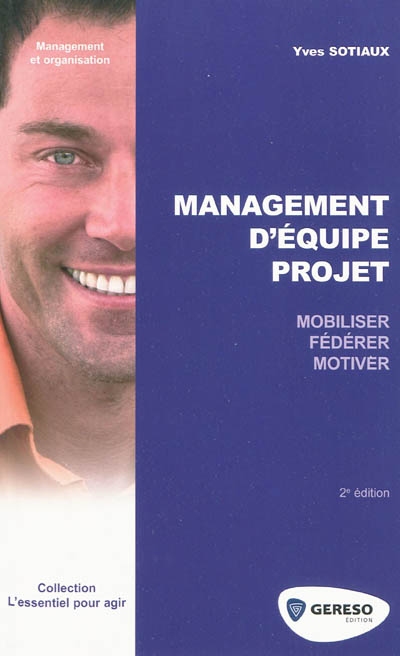 Management d'équipe projet : mobiliser, fédérer, motiver