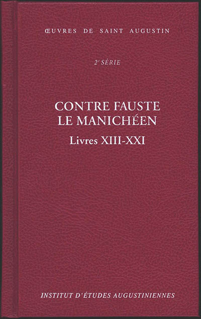 Oeuvres de saint Augustin. Vol. 18B. Contre Fauste le manichéen : livres XIII-XXI. Contra Faustum Manichaeum