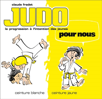 Judo pour nous : la progression à l'intention des jeunes. Vol. 1. Ceinture blanche, ceinture jaune