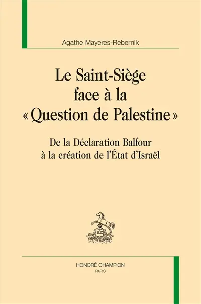 Le Saint-Siège face à la question de Palestine : de la déclaration Balfour à la création de l'Etat d'Israël