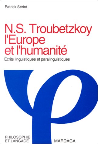 N.S. Trubetzkoy, l'Europe et l'humanité : écrits linguistiques et paralinguistiques