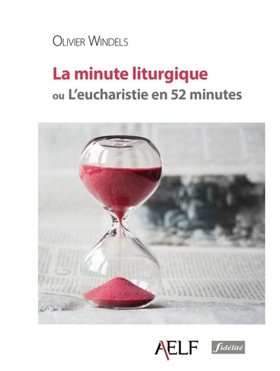 La minute liturgique ou L'eucharistie en 52 minutes