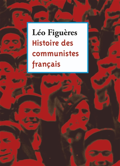 Histoire des communistes français : textes inédits 1996-2011 : essai