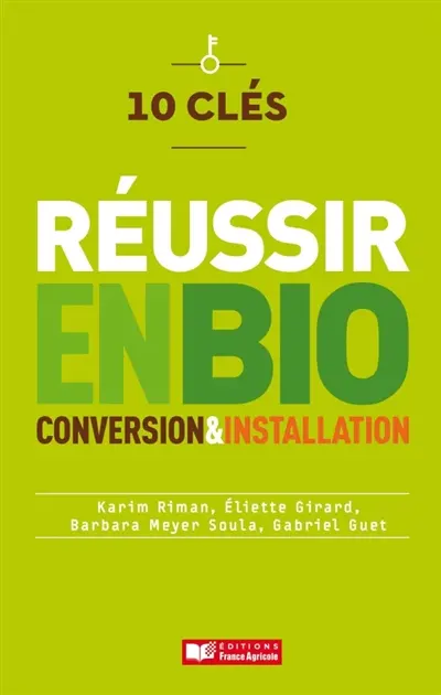 10 clés pour réussir en bio : conversion & installation