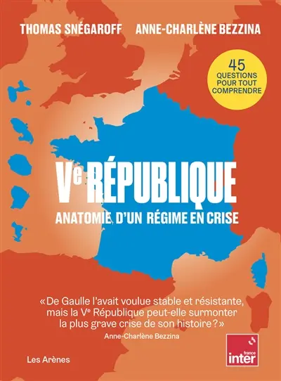 Ve République : anatomie d'un régime en crise : 45 questions pour tout comprendre