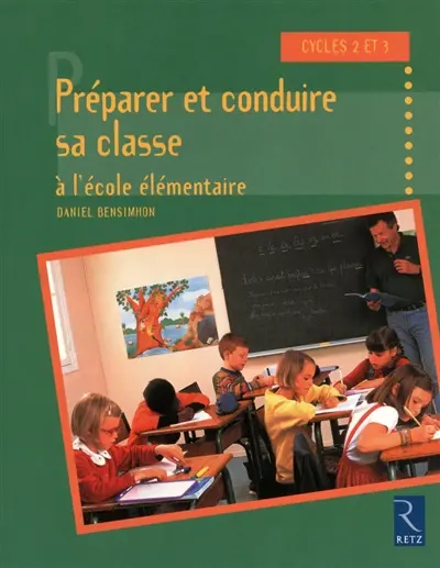 Préparer et conduire sa classe à l'école élémentaire : cycles 2 et 3