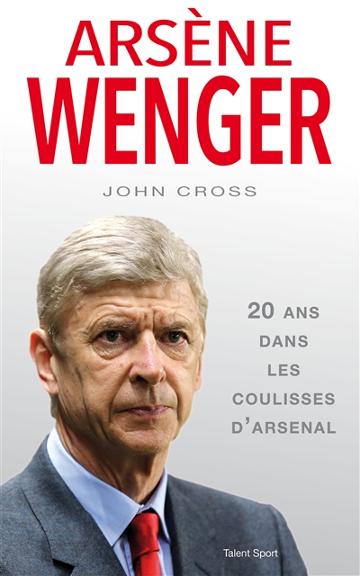 Arsène Wenger : 20 ans dans les coulisses d'Arsenal