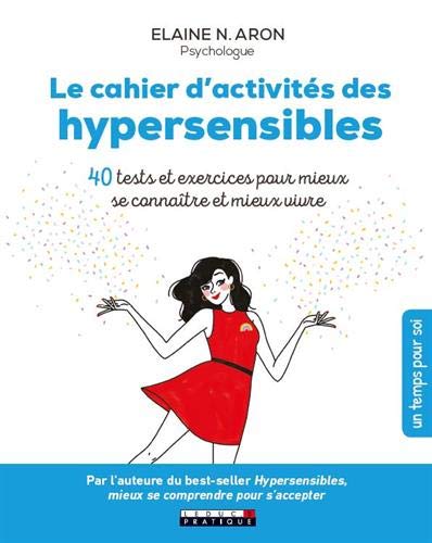 Le cahier d'activités des hypersensibles : 40 tests et exercices pour mieux se connaître et mieux vivre