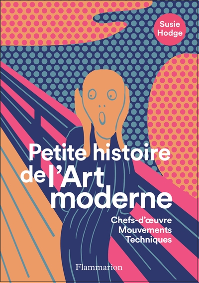 Petite histoire de l'art moderne et contemporain : chefs-d'oeuvre, mouvements, techniques - Susie Hodge