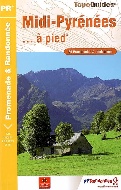 Midi-Pyrénées à pied : 80 promenades et randonnées