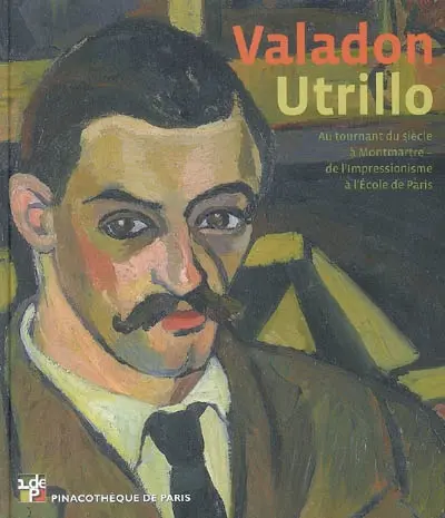 Valadon-Utrillo : au tournant du siècle à Montmartre, de l'impressionnisme à l'école de Paris : exposition, Pinacothèque de Paris, 6 mars-15 septembre 2009