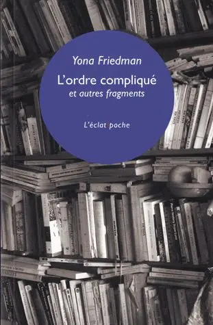 L'ordre compliqué : et autres fragments