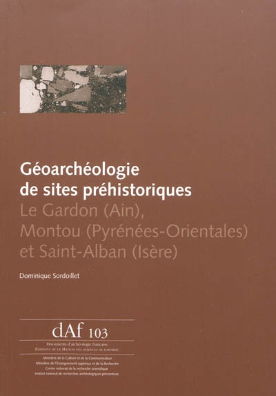 Géoarchéologie de sites préhistoriques : Le Gardon (Ain), Montou (Pyrénées-Orientales) et Saint-Alban (Isère)