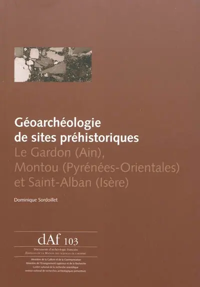 Géoarchéologie de sites préhistoriques : Le Gardon (Ain), Montou (Pyrénées-Orientales) et Saint-Alban (Isère)