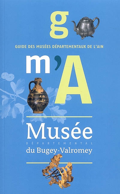 Guide des musées départementaux de l'Ain. Musée départemental du Bugey-Valromey