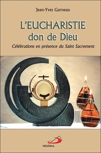 L'eucharistie, don de Dieu : célébrations en présence du Saint Sacrement