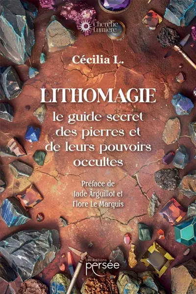 Lithomagie : le guide secret des pierres et de leurs pouvoirs occultes