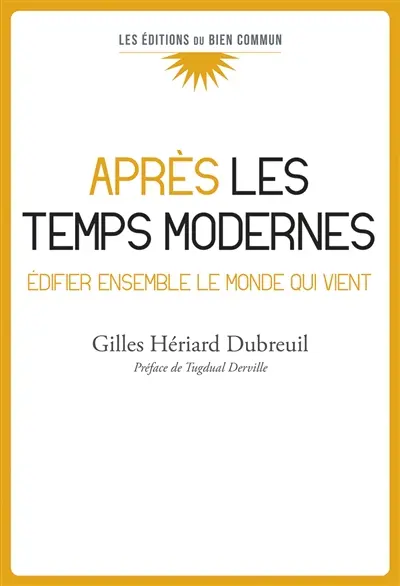 Après les temps modernes : édifier ensemble le monde qui vient