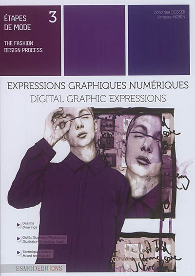 Etapes de mode. Vol. 3. Expressions graphiques numériques. Digital graphic expressions. The fashion design process. Vol. 3. Expressions graphiques numériques. Digital graphic expressions