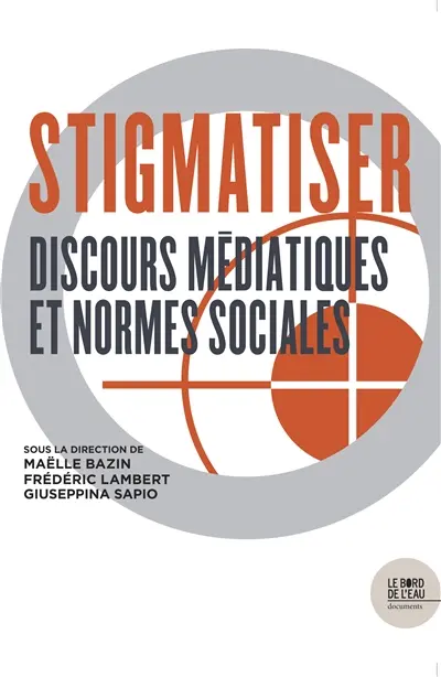 Stigmatiser : discours médiatiques et normes sociales