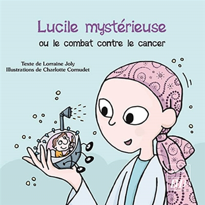Les aventures fantastico-scientifiques de Raphaël. Vol. 3. Lucile mystérieuse ou Le combat contre le cancer