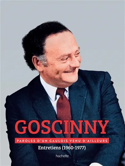 René Goscinny : entretiens (1960-1977) : paroles d'un Gaulois venu d'ailleurs