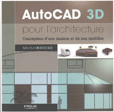 AutoCAD 3D pour l'architecture : conception d'une maison et de son mobilier